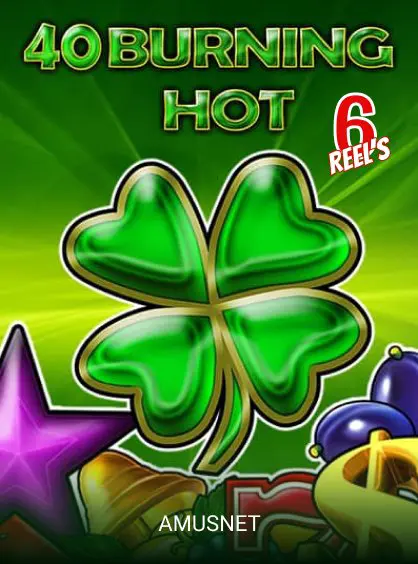 40 Burning Hot 6 Reels