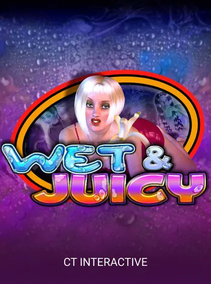 WET & JUICY
